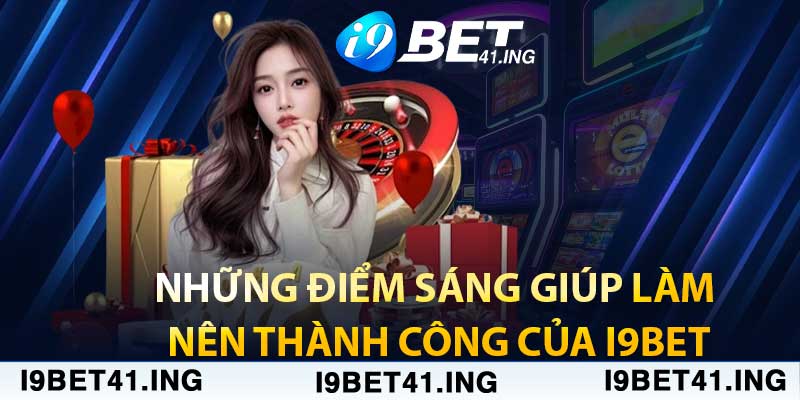 Đánh Giá Về i9Bet Mà Cược Thủ Không Nên Bỏ Lỡ 3 Những điểm sáng giúp làm nên thành công của i9bet
