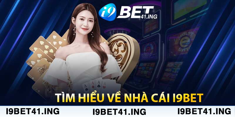 Đánh Giá Về i9Bet Mà Cược Thủ Không Nên Bỏ Lỡ 2 Tìm hiểu về nhà cái i9bet